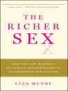 The Richer Sex How the New Majority of Female Breadwinners Is Transforming Sex, Love and Family by Liza Mundy eBook